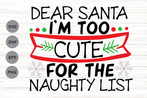 Dear Santa I'm Too Cute For The Naughty List| Funny Christmas SVG Cutting Files. SVG CosmosFineArt 