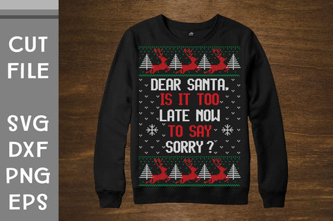Dear Santa Is It Too Late Now To Say Sorry sweater design SVG Svgcraft 