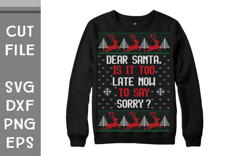 Dear Santa Is It Too Late Now To Say Sorry sweater design SVG Svgcraft 