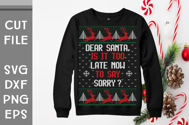 Dear Santa Is It Too Late Now To Say Sorry sweater design SVG Svgcraft 