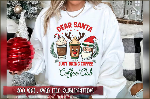 Dear Santa Just Bring Coffee Coffee Club Sublimation Sublimation Shetara Begum 