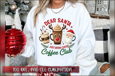 Dear Santa Just Bring Coffee Coffee Club Sublimation Sublimation Shetara Begum 