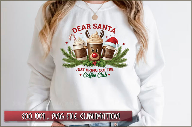 Dear Santa Just Bring Coffee Coffee Club Sublimation Sublimation Shetara Begum 