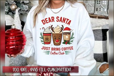 Dear Santa Just Bring Coffee Coffee Club Sublimation Sublimation Shetara Begum 
