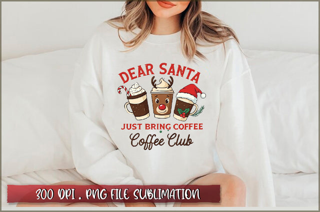 Dear Santa Just Bring Coffee Coffee Club Sublimation Sublimation Shetara Begum 