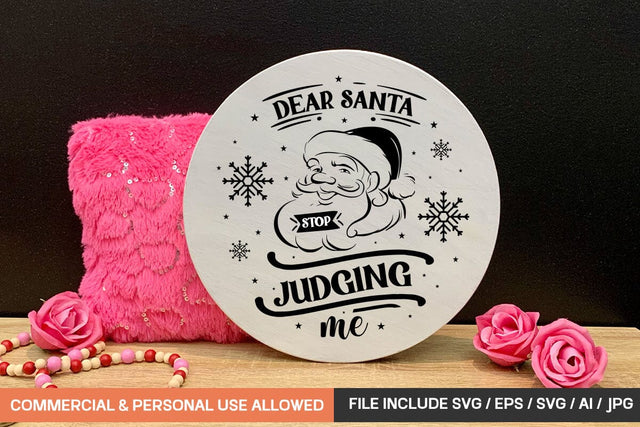 Dear Santa Stop Judging Me Round Sign Design SVG designmaster24 