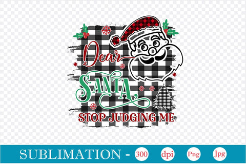 Dear Santa Stop Judging Me Sublimation Design, Christmas Sublimation Design, Christmas PNG Design, Porch Sign SVG SVGs,Quotes and Sayings,Food & Drink,On Sale, Print & Cut Sublimation DesignPlante 503 