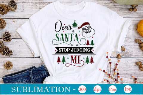 Dear Santa Stop Judging Me Sublimation Design, Christmas Sublimation Design, Christmas PNG Design, SVGs,Quotes and Sayings,Food & Drink,On Sale, Print & Cut Sublimation DesignPlante 503 