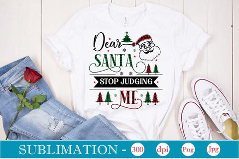 Dear Santa Stop Judging Me Sublimation Design, Christmas Sublimation Design, Christmas PNG Design, SVGs,Quotes and Sayings,Food & Drink,On Sale, Print & Cut Sublimation DesignPlante 503 