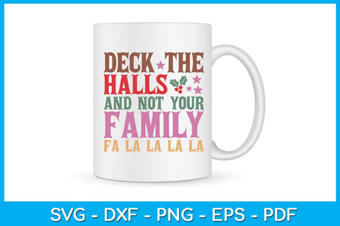 Deck The Halls And Not Your Family Fa La La La La Christmas SVG PNG EPS Cut File SVG Creativedesigntee 