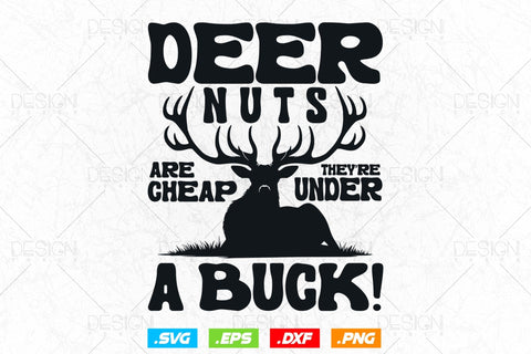 Deer Nuts Are Cheap They Are Under A Buck Svg Png, Fathers Day svg, Deer Hunting Svg, Hunting Gifts, Deer Head Svg, Svg Files For Cricut SVG DesignDestine 