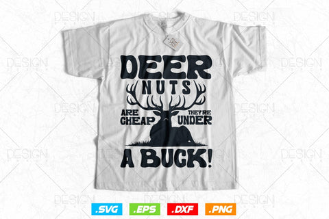Deer Nuts Are Cheap They Are Under A Buck Svg Png, Fathers Day svg, Deer Hunting Svg, Hunting Gifts, Deer Head Svg, Svg Files For Cricut SVG DesignDestine 