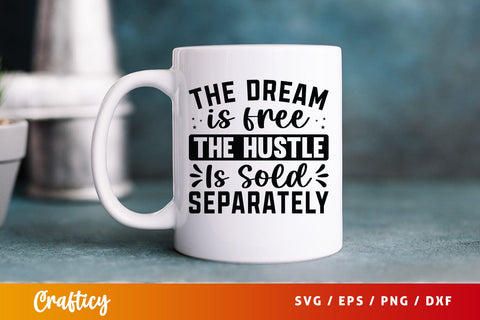 DesignThe Dream Is Free The Hustle Is Sold Separately Svg SVG Designangry 
