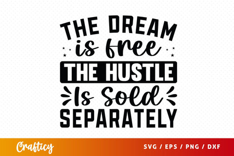 DesignThe Dream Is Free The Hustle Is Sold Separately Svg SVG Designangry 