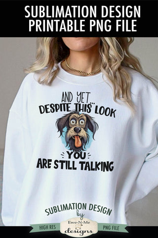 Despite This Look You Are Still Talking - Sublimation Design Sublimation Ewe-N-Me Designs 