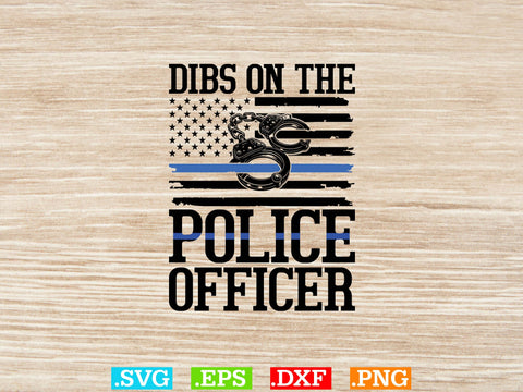 Dibs On The Police Officer Shirt, Police Svg, Back the Blue Svg, Thin Blue Line Svg, Police Officer Svg, Police Wife Svg, Distressed Flag SVG Creativeart88 