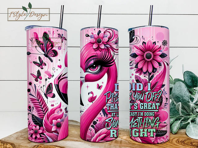 Did I Piss You Off That's Great At Least I'm Doing Something Right Tumbler Wrap, Positive Quote Digital Download PNG Sublimation iStyleDesign 
