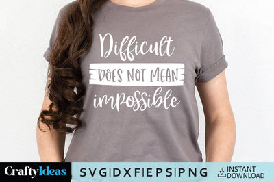 Difficult does not mean impossible SVG Crafty Ideas 