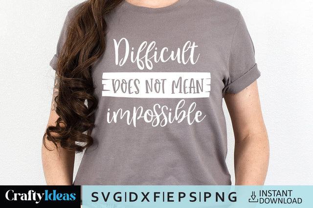 Difficult does not mean impossible SVG Crafty Ideas 