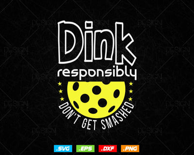 Dink Responsibly Don't Get Smashed Pickleball Svg Funny Player Gifts, Friends Cousin Paddles Clipart T shirts Mug Design, Instant Download SVG DesignDestine 