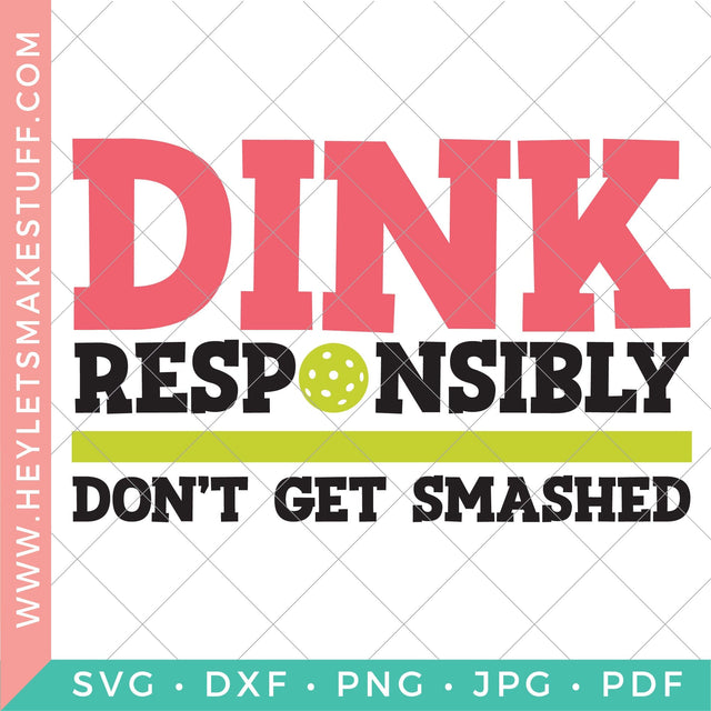 Dink Responsibly Don't Get Smashed SVG Hey Let's Make Stuff 