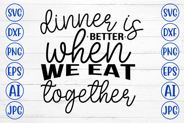Dinner Is Better When We Eat Together SVG SVG Syaman 