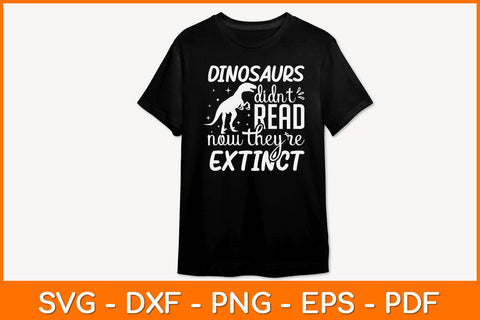 Dinosaurs Didn't Read Now They Are Extinct Svg File SVG artprintfile 