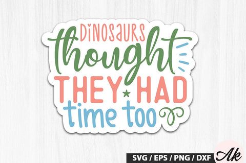 Dinosaurs thought they had time too Stickers SVG Design SVG akazaddesign 