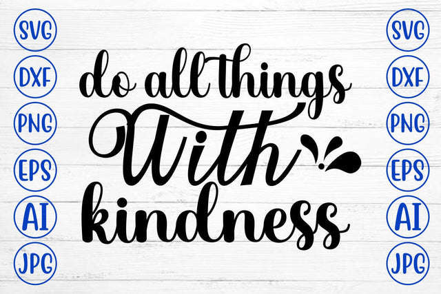 Do All Things With Kindness SVG Cut File SVG Syaman 