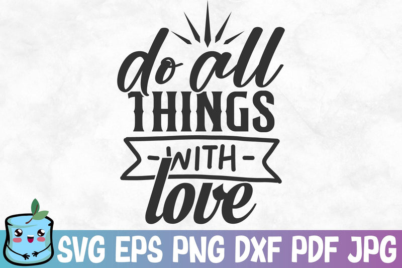 Do All Things With Love SVG MintyMarshmallows 