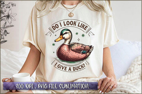 Do I look like I give a duck Sublimation Sublimation Shetara Begum 