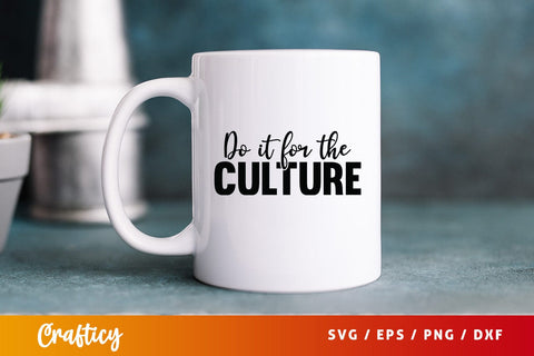 Do it for the culture SVG Design SVG Designangry 