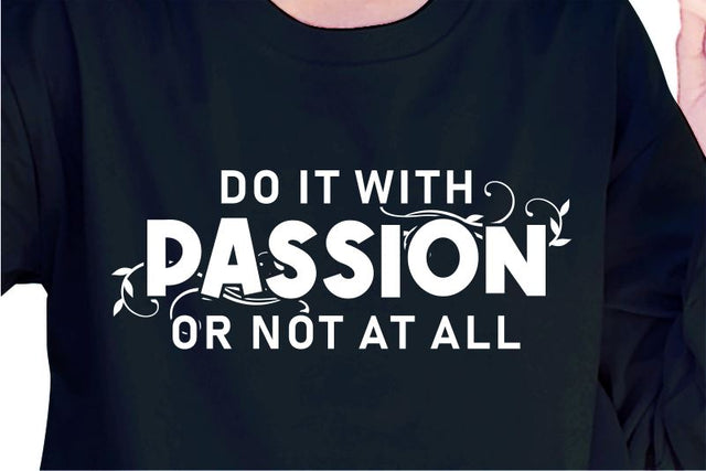 Do It With Passion Or Not All SVG, Inspirational Quotes, Motivatinal Quote Sublimation PNG T shirt Designs, Sayings SVG, Positive Vibes, SVG D2PUTRI Designs 