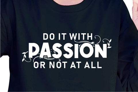 Do It With Passion Or Not All SVG, Inspirational Quotes, Motivatinal Quote Sublimation PNG T shirt Designs, Sayings SVG, Positive Vibes, SVG D2PUTRI Designs 