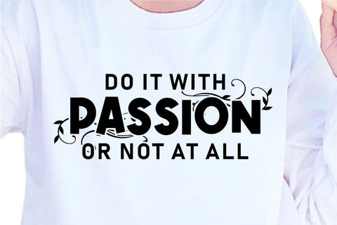 Do It With Passion Or Not All SVG, Inspirational Quotes, Motivatinal Quote Sublimation PNG T shirt Designs, Sayings SVG, Positive Vibes, SVG D2PUTRI Designs 