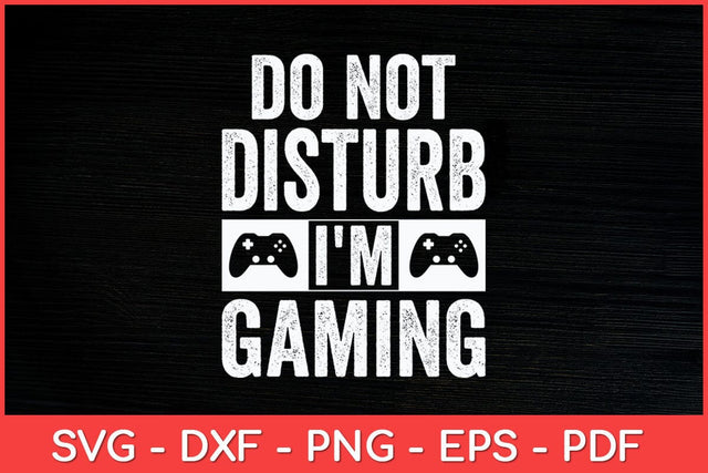 Do Not Disturb I'm Gaming Video Games Funny Svg Design SVG artprintfile 