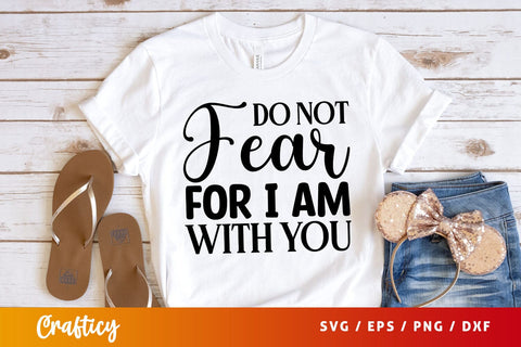 do not fear for i am with you Svg Design SVG Designangry 
