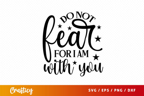 do not fear for i am with you Svg Design SVG Designangry 