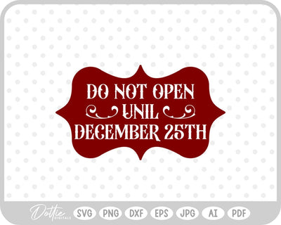 Do Not Open Before Dec 25th Christmas SVG DottieDigitals 