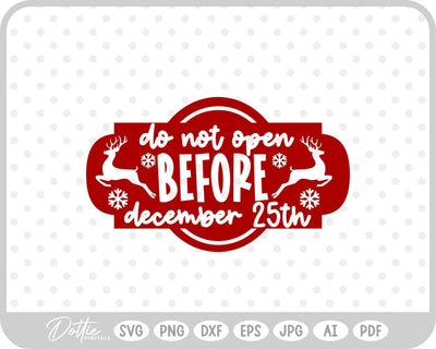 Do Not Open Before Dec 25th Christmas SVG DottieDigitals 