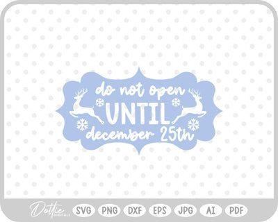 Do Not Open Before Dec 25th Christmas SVG DottieDigitals 
