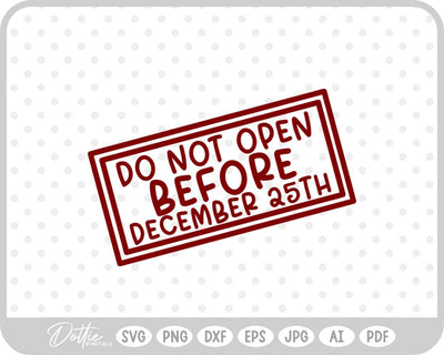 Do Not Open Before Dec 25th Christmas SVG DottieDigitals 