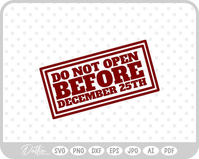 Do Not Open Before Dec 25th Christmas SVG DottieDigitals 