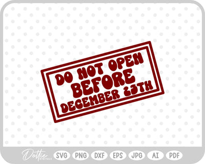 Do Not Open Before Dec 25th Christmas SVG DottieDigitals 