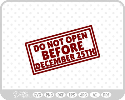 Do Not Open Before Dec 25th Christmas SVG DottieDigitals 