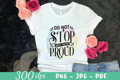 Do Not Stop Until You're Proud - Motivational Sublimation Sublimation CraftLabSVG 