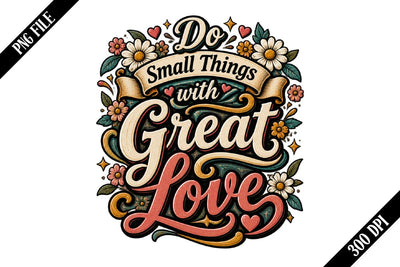 Do Small Things with Great Love PNG Designs Sublimation shah alam 