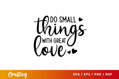 Do small things with great love Svg Design SVG Designangry 