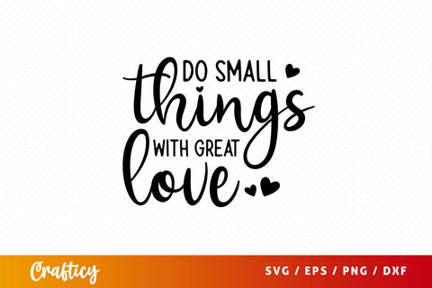 Do small things with great love Svg Design SVG Designangry 