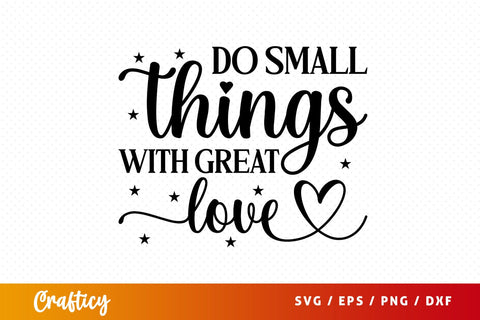 Do small things with great love SVG Design SVG Designangry 